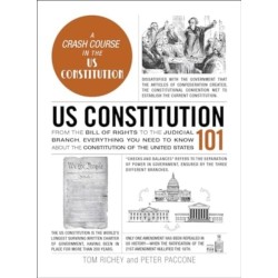US Constitution 101: From the Bill of Rights to the Judicial Branch, Everything You Need to Know about the Constitution of the United States