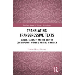 Translating Transgressive Texts: Gender, Sexuality and the Body in Contemporary Women’s Writing in French