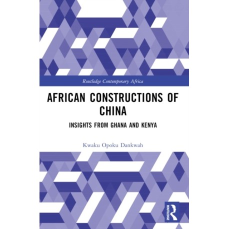 African Constructions of China: Insights from Ghana and Kenya