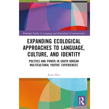 Expanding Ecological Approaches to Language, Culture, and Identity: Politics and Power in South Korean Multicultural Youths’ Experiences