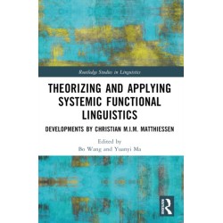 Theorizing and Applying Systemic Functional Linguistics: Developments by Christian M.I.M. Matthiessen