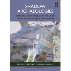 Shadow Archaeologies: In the Shadow of Antiquity or For Other Modes of Archaeological Worldmaking