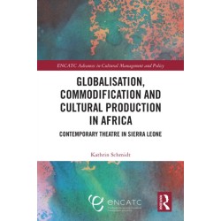 Globalisation, Commodification and Cultural Production in Africa: Contemporary Theatre in Sierra Leone