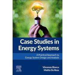 Case Studies in Energy Systems: A Practical Approach to Energy System Design and Analysis