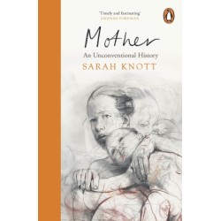 Mother: An Unconventional History