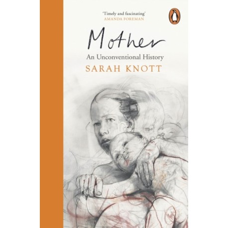 Mother: An Unconventional History