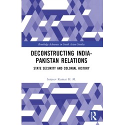 Deconstructing India-Pakistan Relations: State Security and Colonial History