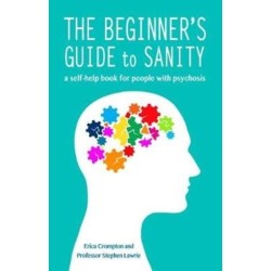 The Beginner's Guide to Sanity: a self-help book for people with psychosis