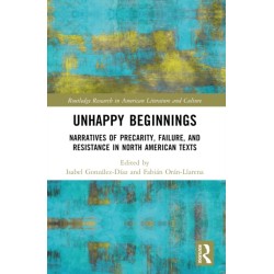 Unhappy Beginnings: Narratives of Precarity, Failure, and Resistance in North American Texts