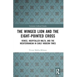 The Winged Lion and the Eight-Pointed Cross: Venice, Hospitaller Malta, and the Mediterranean in Early Modern Times