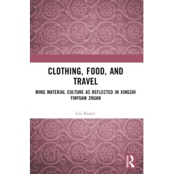 Clothing, Food, and Travel: Ming Material Culture as Reflected in Xingshi Yinyuan Zhuan