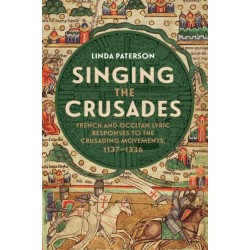 Singing the Crusades: French and Occitan Lyric Responses to the Crusading Movements, 1137-1336