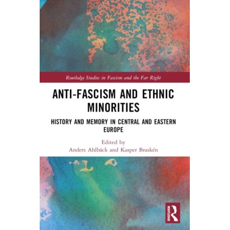Anti-Fascism and Ethnic Minorities: History and Memory in Central and Eastern Europe