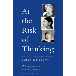 At the Risk of Thinking: An Intellectual Biography of Julia Kristeva