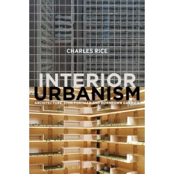 Interior Urbanism: Architecture, John Portman and Downtown America