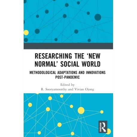 Researching the ‘New Normal’ Social World: Methodological Adaptations and Innovations Post-Pandemic