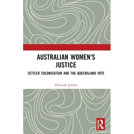 Australian Women's Justice: Settler Colonisation and the Queensland Vote
