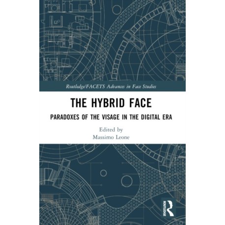 The Hybrid Face: Paradoxes of the Visage in the Digital Era