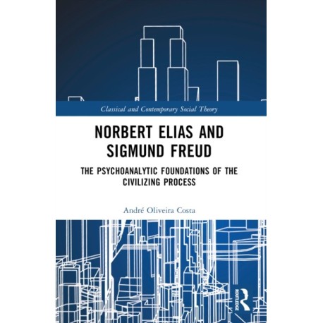 Norbert Elias and Sigmund Freud: The Psychoanalytic Foundations of the Civilizing Process