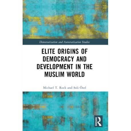 Elite Origins of Democracy and Development in the Muslim World