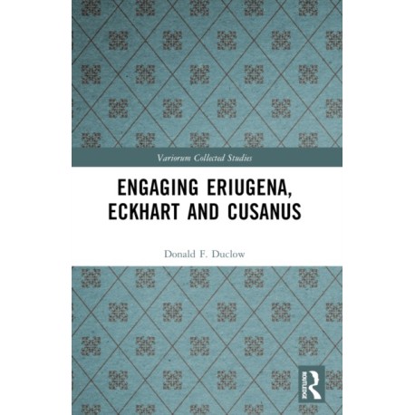 Engaging Eriugena, Eckhart and Cusanus