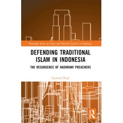 Defending Traditional Islam in Indonesia: The Resurgence of Hadhrami Preachers