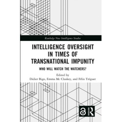 Intelligence Oversight in Times of Transnational Impunity: Who Will Watch the Watchers?