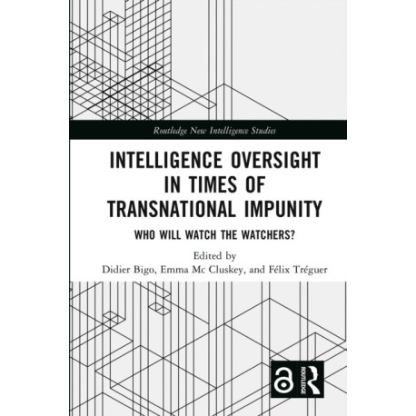 Intelligence Oversight in Times of Transnational Impunity: Who Will Watch the Watchers?