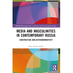 Media and Masculinities in Contemporary Russia: Constructing Non-heteronormativity