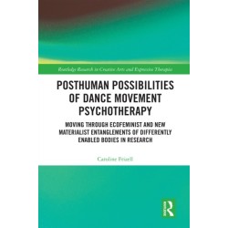 Posthuman Possibilities of Dance Movement Psychotherapy: Moving through Ecofeminist and New Materialist Entanglements of Differently Enabled Bodies in Research