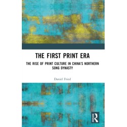 The First Print Era: The Rise of Print Culture in China’s Northern Song Dynasty