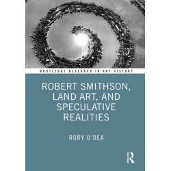 Robert Smithson, Land Art, and Speculative Realities