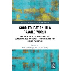 Good Education in a Fragile World: The Value of a Collaborative and Contextualised Approach to Sustainability in Higher Education