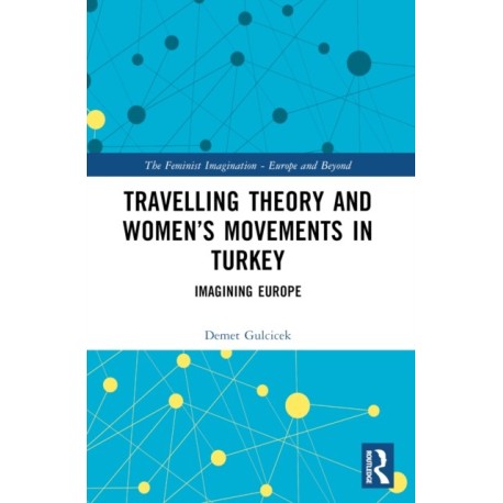 Travelling Theory and Women’s Movements in Turkey: Imagining Europe
