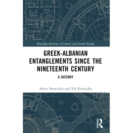 Greek-Albanian Entanglements since the Nineteenth Century: A History
