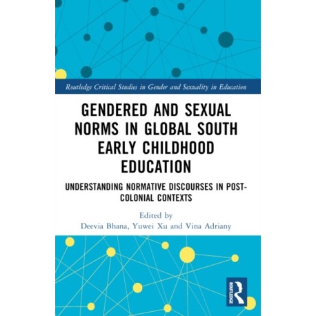 Gendered and Sexual Norms in Global South Early Childhood Education: Understanding Normative Discourses in Post-Colonial Contexts