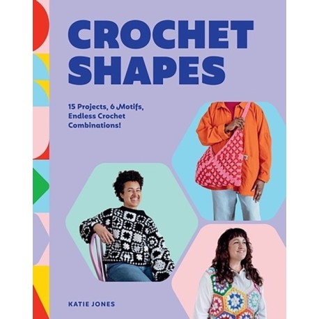 Crochet Shapes: 15 Projects, 6 Motifs, Endless Crochet Combinations!
