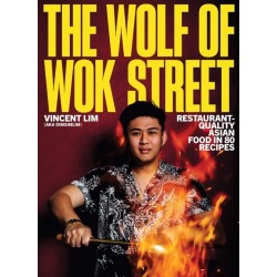 The Wolf of Wok Street: Restaurant-Quality Asian Food in 80+ Recipes