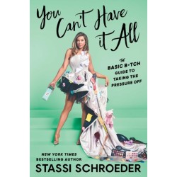 You Can't Have It All: The Basic B*tch Guide to Taking the Pressure Off
