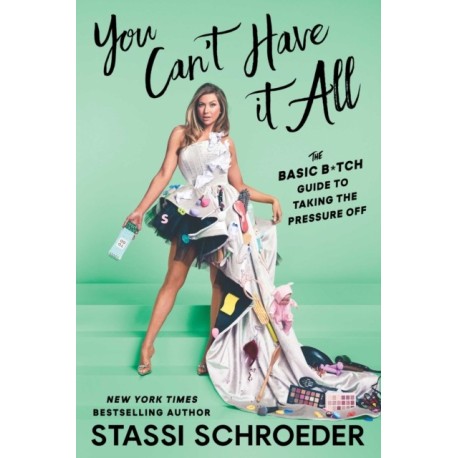 You Can't Have It All: The Basic B*tch Guide to Taking the Pressure Off