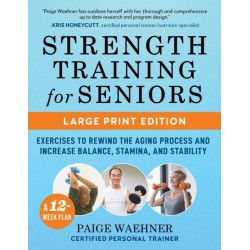 Strength Training for Seniors (LARGE PRINT EDITION): Exercises to Rewind the Aging Process and Increase Your Balance, Stability, and Stamina