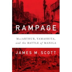 Rampage: MacArthur, Yamashita, and the Battle of Manila