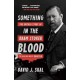 Something in the Blood: The Untold Story of Bram Stoker, the Man Who Wrote Dracula