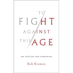 To Fight Against This Age: On Fascism and Humanism