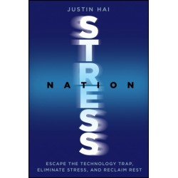 Stress Nation: Escape the Technology Trap, Eliminate Stress, and Reclaim Rest