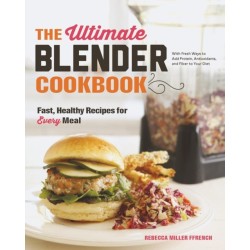 The Ultimate Blender Cookbook: Fast, Healthy Recipes for Every Meal