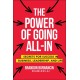 The Power of Going All-In: Secrets for Success in Business, Leadership, and Life