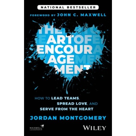 The Art of Encouragement: How to Lead Teams, Spread Love, and Serve from the Heart