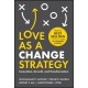 Love as a Change Strategy: Innovation, Growth, and Transformation