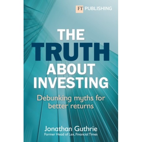 The Truth About Investing: Debunking myths for better returns